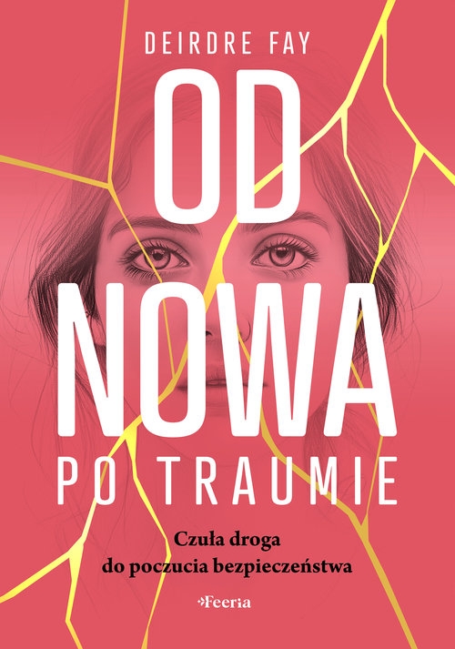 Od nowa po traumie. Czuła droga do poczucia bezpieczeństwa