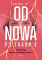 Od nowa po traumie. Czuła droga do poczucia bezpieczeństwa - Deirdre Fay