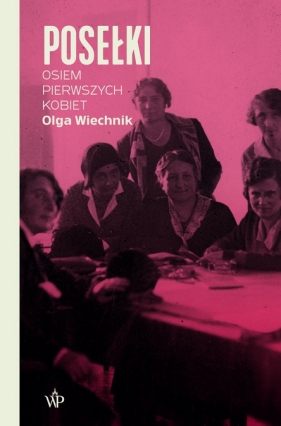 Posełki. Osiem pierwszych kobiet wyd.2 - Olga Wiechnik