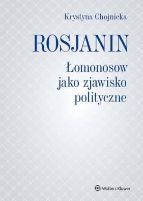 Rosjanin. Łomonosow jako zjawisko polityczne - Krystyna Chojnicka