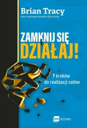 Zamknij się i działaj! 7 kroków do realizacji celów - Brian Tracy