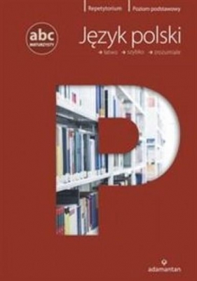 ABC Maturzysty Język polski Poziom podstawowy - Krystyna Bielaszewska, Jerzy Jagodziński