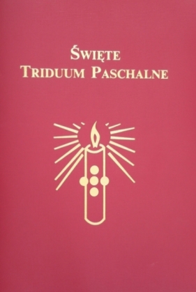 Święte Triduum Paschalne: na podstawie Mszału Rzymskiego dla diecezji polskich - Opracowanie zbiorowe