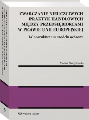 Zwalczanie nieuczciwych praktyk handlowych między przedsiębiorcami w prawie Unii Europejskiej