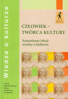 Człowiek - twórca kultury scenariusze lekcji wiedzy o kulturze - Juszczak Ewa, Matusiak Barbara, Neyman Olgierd