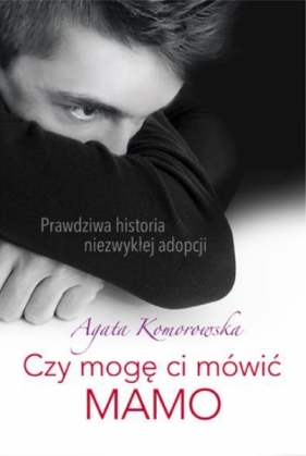 Czy mogę mówić ci mamo - Agata Komorowska