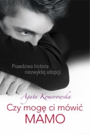 Czy mogę mówić ci mamo - Agata Komorowska