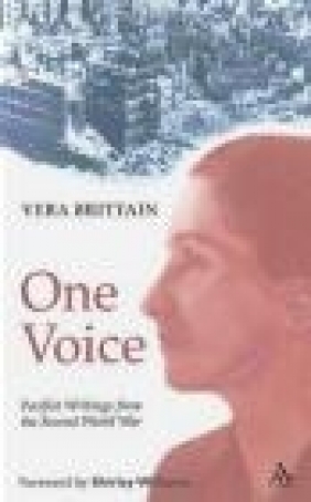 One Voice Pacifist Writings form the Second World War Humili Vera Brittain, H Brittain