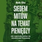 Siedem mitów na temat pieniędzy. Jak naprawdę buduje się niezależność finansową - Rob Dix
