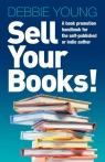 Sell Your Books! a Book Promotion Handbook for the Self-Published or Indie Young Debbie