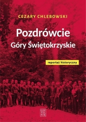 Pozdrówcie Góry Świętokrzyskie. Reportaż historyczny - Cezary Chlebowski