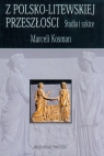 Z polsko-litewskiej przeszłości Studia i szkice Marceli Kosman