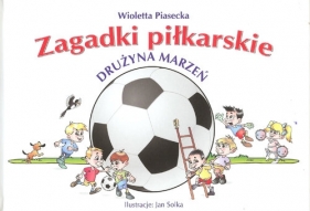 Zagadki piłkarskie Drużyna marzeń - Piasecka Wioletta