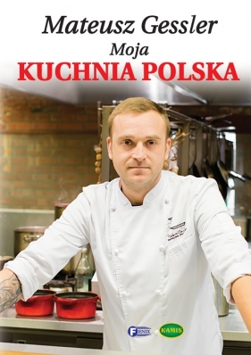 Moja kuchnia polska - Gessler Mateusz
