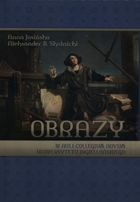 Obrazy w auli Collegium Novum Uniwersytetu Jagiellońskiego - Jasińska Anna, Skotnicki Aleksander B.