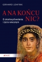 A na końcu nic? O zmartwychwstaniu i życiu wiecznym - Gerhard Lohfink