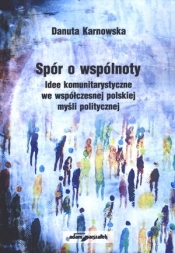 SPÓR O WSPÓLNOTY IDEE KOMUNITARYSTYCZNE WE WSPÓŁCZESNEJ POLS