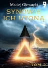 Synowie ich utoną. Tom 2 Maciej Głowacki