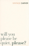 Will You Please Be Quiet, Please? Raymond Carver