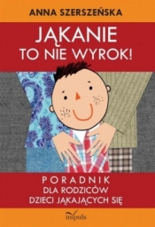 Logopedia. Jąkanie to nie wyrok. Poradnik dla rodz - Anna Szerszeńska