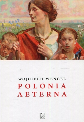 Polonia aeterna - Wencel Wojciech