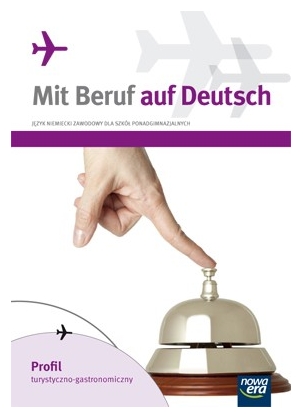 Mit Beruf auf Deutsch. Profil turystyczno-gastronomiczny.
Podręcznik do języka niemieckiego zawodowego dla szkół ponadgimnazjalnych