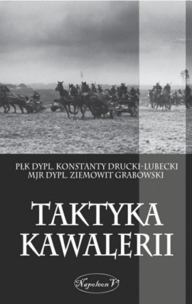 Taktyka kawalerii - Płk dypl. Konstanty Drucki-Lubecki, Mjr dypl. Zie