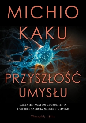 Przyszłość umysłu - Kaku Michio