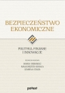 Bezpieczeństwo ekonomiczne. Polityka, finanse i innowacje Maria Urbaniec, Małgorzata Kosała, Izabela Czaja