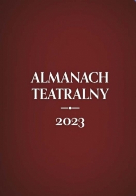 Almanach teatralny 2023 - Opracowanie zbiorowe