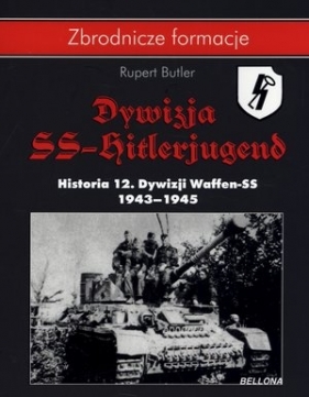 Dywizja SS- Hitlerjugend. Historia 12. Dywizji Waffen-SS 1943-1945 - Rupert Butler