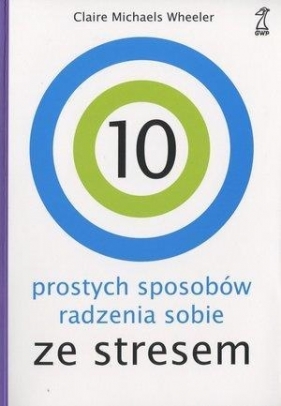 10 prostych sposobów radzenia sobie ze stresem - Michaels Wheeler Claire