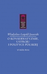 O konserwatyzmie, ustroju i polityce polskiej Wybór pism Jaworski Władysław Leopold