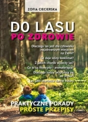 Do lasu po zdrowie. Praktyczne porady proste przepisy - Zofia Ciecierska