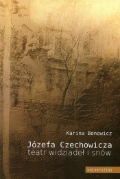 Józefa Czechowicza teatr widziadeł i snów - Karina Bonowicz