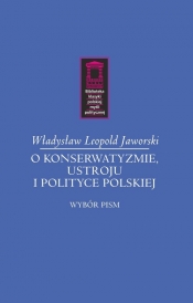 O konserwatyzmie, ustroju i polityce polskiej - Władysław Leopold Jaworski