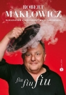 Fiu, fiu, fiu. Robert Makłowicz w rozmowie z Aleksandrem Kaczorowskim