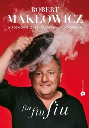 Fiu, fiu, fiu. Robert Makłowicz w rozmowie z Aleksandrem Kaczorowskim - Robert Makłowicz, Aleksander Kaczorowski