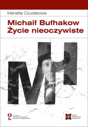 Michaił Bułhakow. Życie nieoczywiste - Marietta Czudakowa