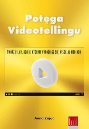 Potęga videotellingu Twórz filmy dzięki którym wyróżnisz się w social mediach - Anna Zając