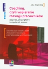 Coaching, czyli wspieranie rozwoju pracowników 99 porad, jak zwiększyć Kreyenberg Jutta