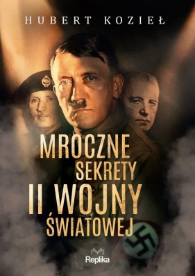 Mroczne sekrety II wojny światowej - Hubert Kozieł