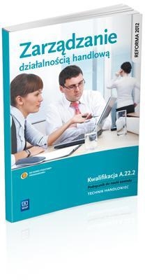 Zarządzanie działalnością handlową. Kwalifikacja A.22.2. Podręcznik do nauki zawodu technik handlowiec. Szkoły ponadgimnazjalne (2014)