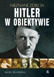 Hitler w obiektywie - nieznane zdjęcia - Blundell Nigel