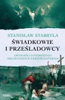 Świadkowie i prześladowcyOpowieści o pierwszych męczennikach Stanisław Stabryła