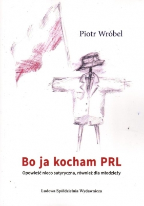 Bo ja kocham PRL - Wróbel Piotr