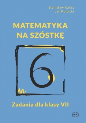 Matematyka na szóstkę Zadania dla klasy VII - Stanisław Kalisz, Jan Kulbicki