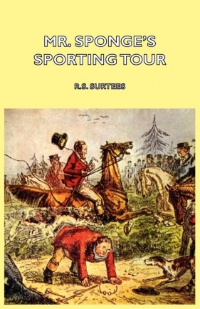 Mr. Sponge's Sporting Tour - Surtees R. S.