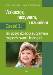 Wskazuję, nazywam, rozumiem cz.2 - Joanna Kuźniarska, Anna Chojnacka