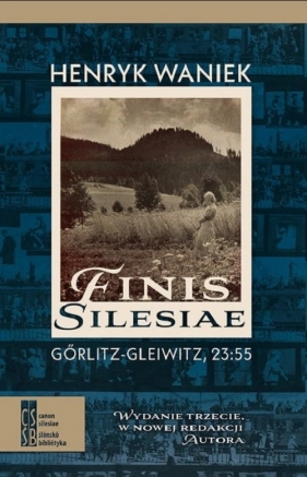 Finis Silesiae. Görlitz - Gleiwitz, 23:55 / Silesia Progress - Henryk Waniek